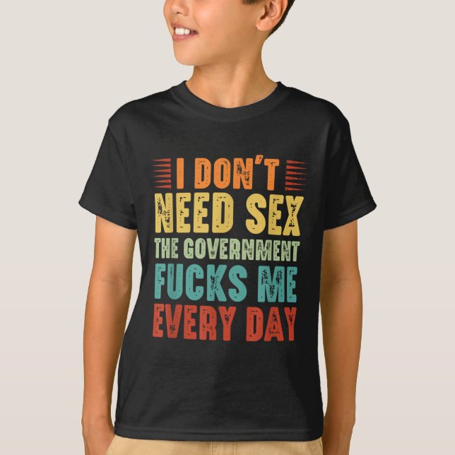 I Don't Need The Government Fors Me Every Day  T-Shirt (Front)