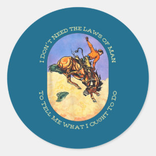 I Don't Need The Laws Of Man To Tell Me What I Oug Classic Round Sticker