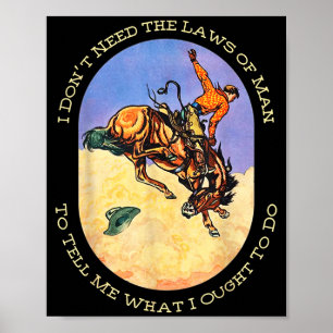 I Don't Need The Laws Of Man To Tell Me What I Oug Poster