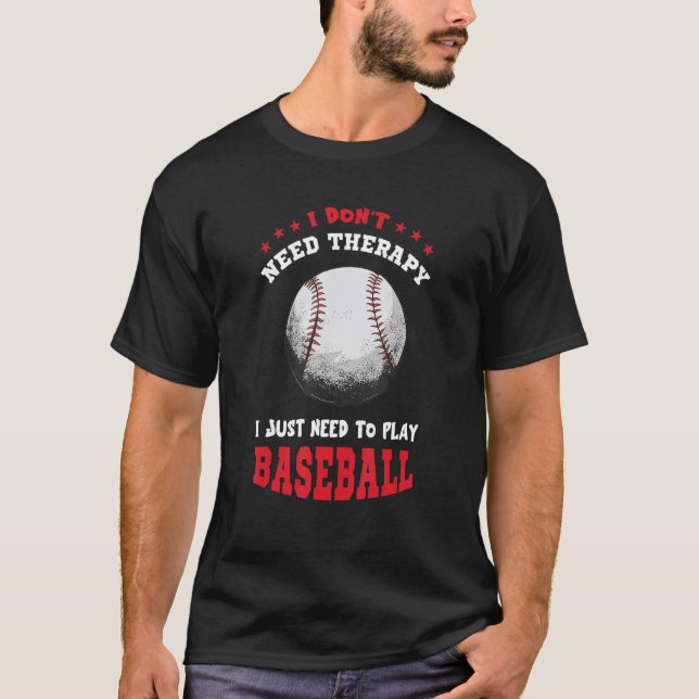 I Don't Need Therapy Baseball Player Softball Base T-Shirt (Front)