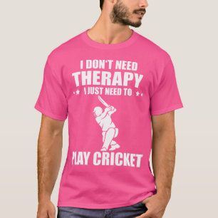 I Don'T Need Therapy Cricketing Cricket Team Crick T-Shirt