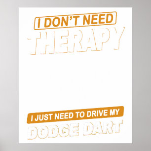 I DON'T NEED THERAPY-DODGE DART POSTER