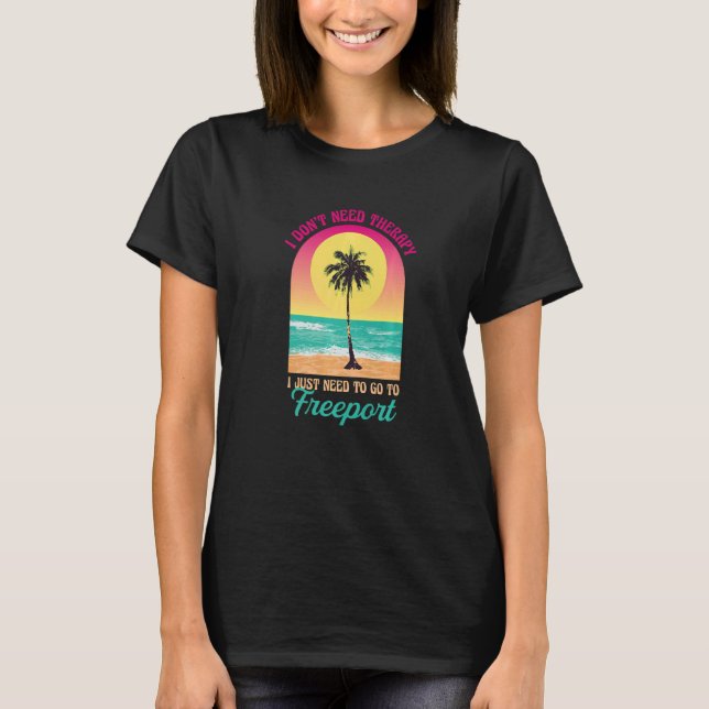 I Don't Need Therapy Freeport Beach Texas Ocean Sa T-Shirt (Front)