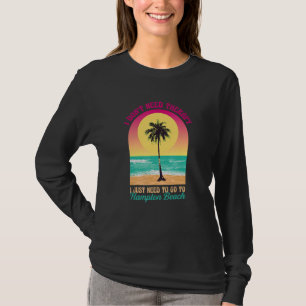 I Don't Need Therapy Hampton Beach Ocean New Hamps T-Shirt