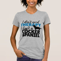 I don't need therapy I have a cocker spaniel