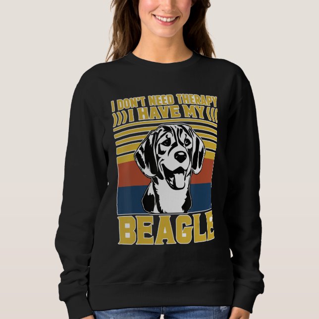 I don't need therapy I have my Beagle Sweatshirt (Front)