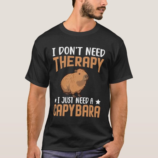 I DON'T NEED THERAPY I JUST NEED A CAPYBARA T-Shirt (Front)