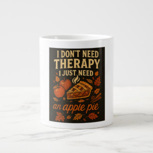 I don't need therapy, I just need an apple pie Large Coffee Mug