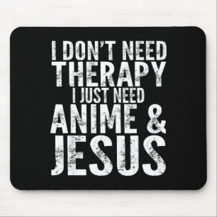 I Don't Need Therapy I Just Need Anime & Jesus Mouse Pad