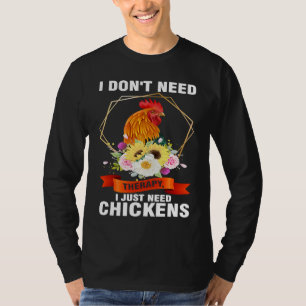 I don't need therapy I just need chickens farming T-Shirt