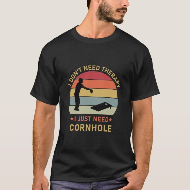 I don't need therapy i just need Cornhole T-Shirt (Front)