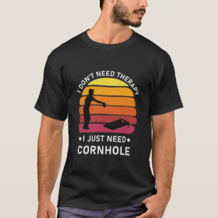 I don't need therapy i just need Cornhole T-Shirt