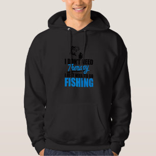 I Don't Need Therapy I Just Need Ice Fishing Fishe Hoodie