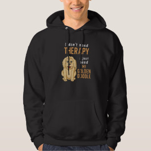 I Don't Need Therapy I Just Need Is My Goldendoodl Hoodie