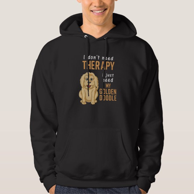 I Don't Need Therapy I Just Need Is My Goldendoodl Hoodie (Front)
