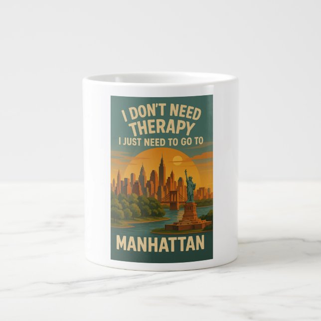 I don't need therapy, I just need Manhattan Large Coffee Mug (Front)
