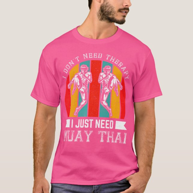 I Don'T Need Therapy I Just Need Muay Thai T-Shirt (Front)
