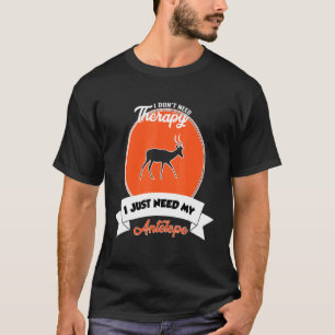 I Don't Need Therapy I Just Need My Antelope T-Shirt