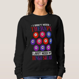 I Don'T Need Therapy I Just Need My Bingo Squad Sweatshirt