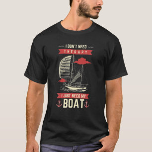 I Don't Need Therapy I Just Need My Boat Funny Boa T-Shirt