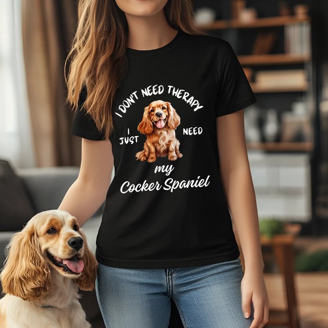 I Don't Need Therapy, I Just Need My Cocker Spanie T-Shirt (Creator Uploaded)