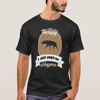 I Don't Need Therapy I Just Need My Heyena T-Shirt