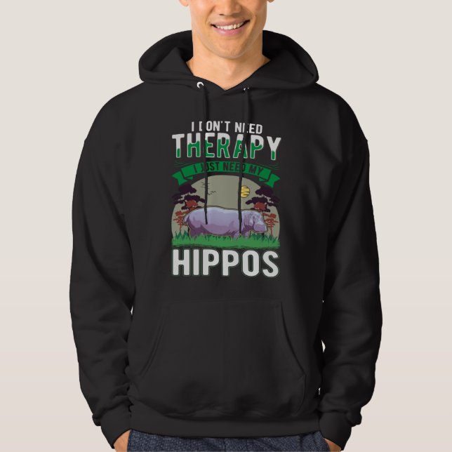 I don't need Therapy I just need my Hippo Hoodie (Front)