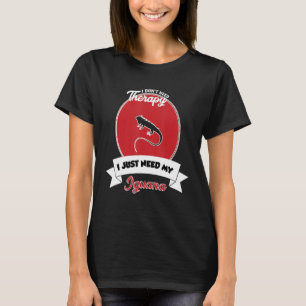 I Don't Need Therapy I Just Need My Iguana T-Shirt