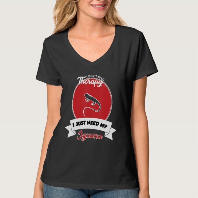 I Don't Need Therapy I Just Need My Iguana T-Shirt (Front)