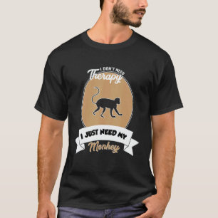 I Don't Need Therapy I Just Need My Monkey T-Shirt