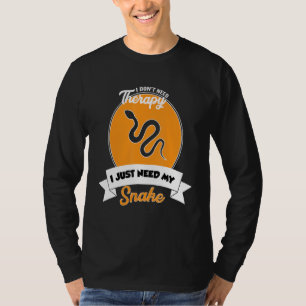 I Don't Need Therapy I Just Need My Snake T-Shirt