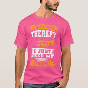 I Don'T Need Therapy I Just Need My Trumpet Trumpe T-Shirt