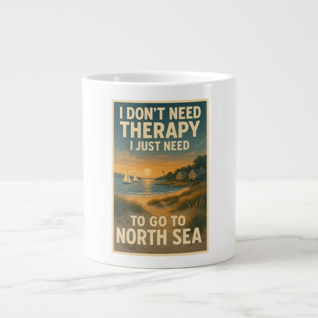 I don't need therapy, I just need North Sea Large Coffee Mug (Front)