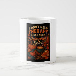 I don't need therapy, I just need pumpkin spice Large Coffee Mug