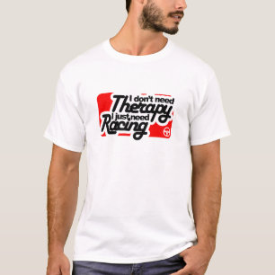 I don't need Therapy I just need Racing T-Shirt