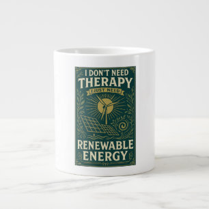 I don't need therapy, I just need Renewable Energy Large Coffee Mug
