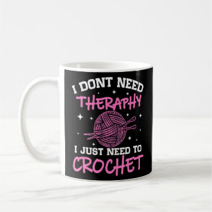 I Don't Need Therapy I Just Need To Crochet   Croc Coffee Mug