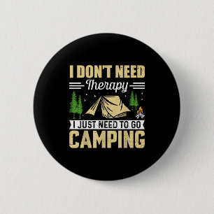 I Dont Need Therapy I Just Need To Go Camng 6 Cm Round Badge