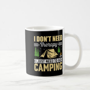 I Dont Need Therapy I Just Need To Go Camng Coffee Mug