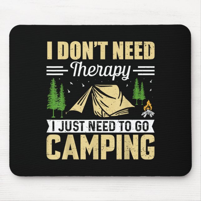 I Dont Need Therapy I Just Need To Go Camng  Mouse Pad (Front)