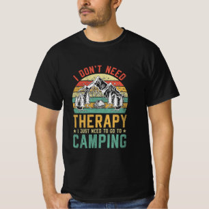 I Don't Need Therapy I Just Need to Go Camping T-Shirt