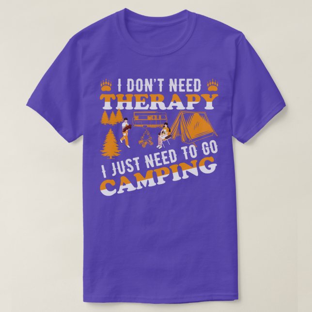 I dont need therapy I just need to go camping T-Shirt (Design Front)