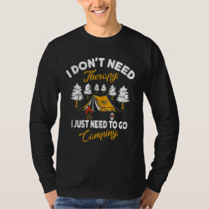 I Don't Need Therapy I Just Need To Go Camping Tee