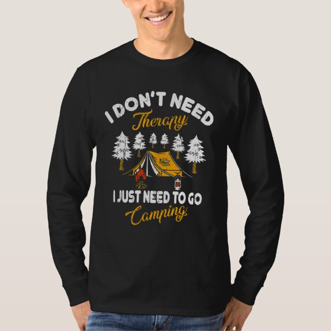 I Don't Need Therapy I Just Need To Go Camping Tee (Front)