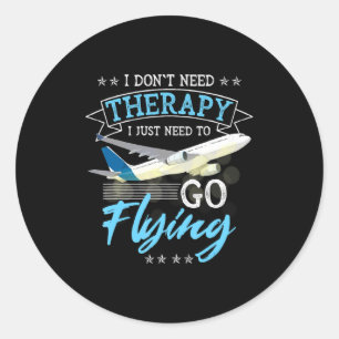 I Dont Need Therapy I Just Need To Go Flying Lo  Classic Round Sticker