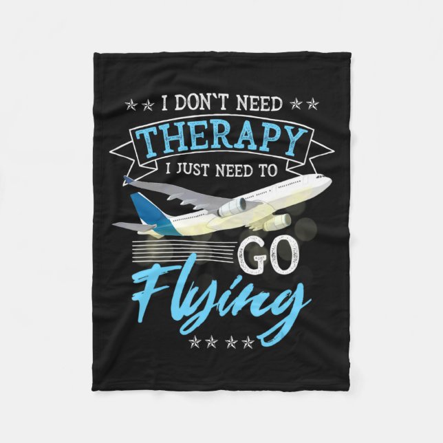 I Dont Need Therapy I Just Need To Go Flying Lo  Fleece Blanket (Front)