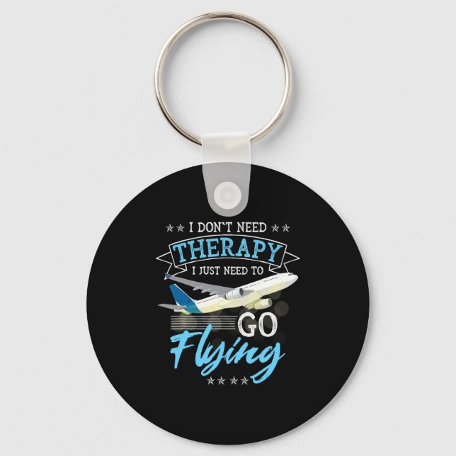 I Dont Need Therapy I Just Need To Go Flying Lo  Key Ring (Front)