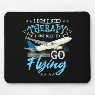 I Dont Need Therapy I Just Need To Go Flying Lo  Mouse Pad
