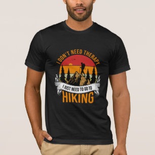 I Don't Need Therapy I Just Need To Go Hiking T-Shirt