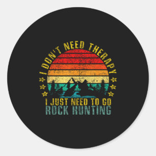I Don't Need Therapy I Just Need To Go Rock Huntin Classic Round Sticker